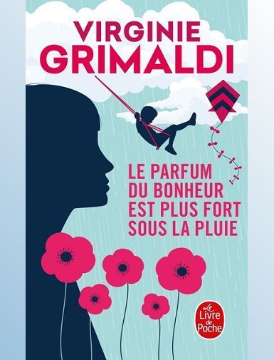 LE PARFUM DU BONHEUR EST PLUS FORT SOUS LA PLUIE - GRIMALDI VIRGINIE