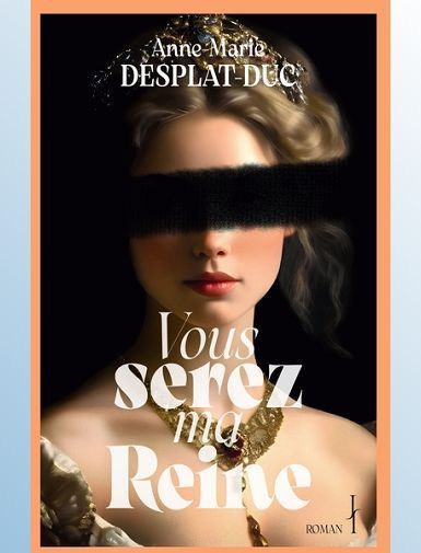 VOUS SEREZ MA REINE - DESPLAT-DUC A-M.
