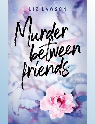 MURDER BETWEEN FRIENDS - LAWSON LIZ