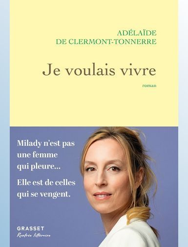 JE VOULAIS VIVRE - MILADY N'EST PAS UNE FEMME QUI PLEURE... ELLE EST DE CELLES QUI SE VENGENT - CLERMONT-TONNERRE A. -  SORTIE LE 20/08/2025