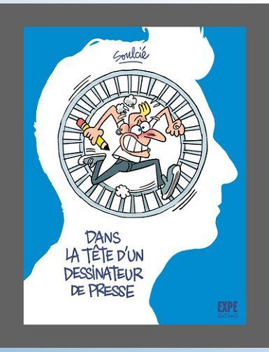 DANS LA TETE D'UN DESSINATEUR DE PRESSE - SOULCIE THIBAUT