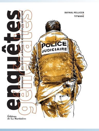 ENQUETES GENERALES - IMMERSION AU COEUR DE LA BRIGADE DE REPRESSION DU BANDITISME-PELLICER/TITWANE