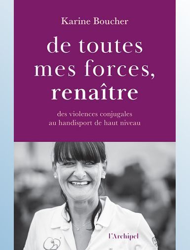 DE TOUTES MES FORCES, RENAITRE - DES VIOLENCES CONJUGALES AU HANDISPORT DE HAUT NIVEAU - BOUCHER