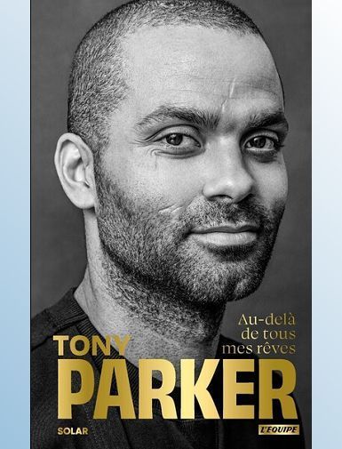 TONY PARKER, AU-DELA DE TOUS MES REVES - PARKER/LORIOT