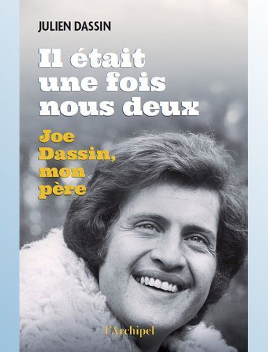 IL ETAIT UNE FOIS NOUS DEUX - JOE DASSIN, MON PERE - DASSIN JULIEN
