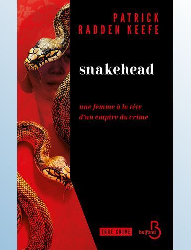 SNAKEHEAD - UNE FEMME A LA TETE D'UN EMPIRE DU CRIME - RADDEN KEEFE PATRICK
