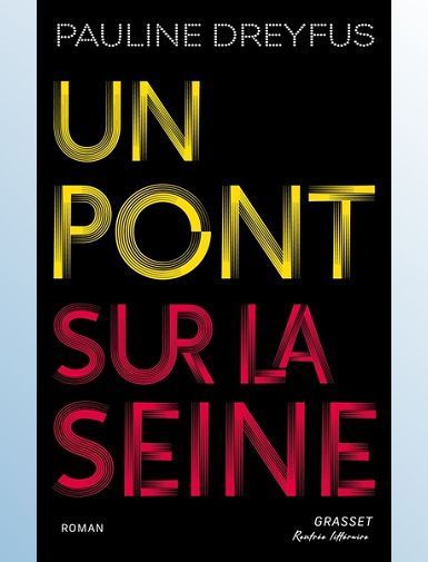 UN PONT SUR LA SEINE - DREYFUS PAULINE -  SORTIE LE 27/08/2025