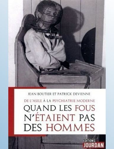 DE L'ASILE A LA PSYCHIATRIE MODERNE - QUAND LES FOUS N'ETAIENT PAS DES HOMMES - BOUTIER/DEVIENNE