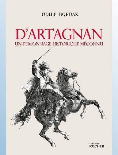 D'ARTAGNAN. UN PERSONNAGE HISTORIQUE MECONNU - BORDAZ ODILE