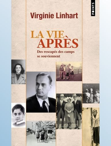 LA VIE APRES. DES RESCAPES DES CAMPS SE SOUVIENNENT - LINHART VIRGINIE