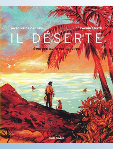 IL DESERTE - GEORGES OU LA VIE SAUVAGE - COSTE XAVIER