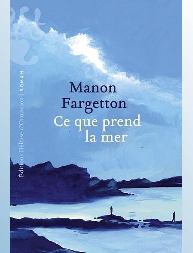 CE QUE PREND LA MER - FARGETTON MANON