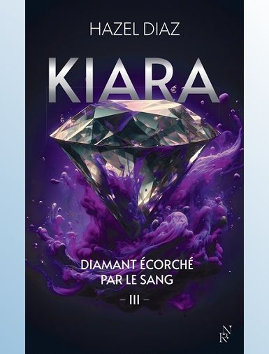 KIARA, DIAMANT ECORCHE PAR LE SANG - TOME 3 - DIAZ HAZEL