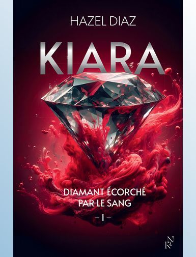 KIARA, DIAMANT ECORCHE PAR LE SANG - TOME 1 - DIAZ HAZEL