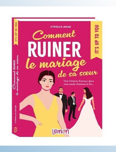 COMMENT RUINER LE MARIAGE DE SA SOEUR - UNE HISTOIRE DAMOUR DONT VOUS SEULE CHOISIREZ LA FIN - LENGE CYRIELLE
