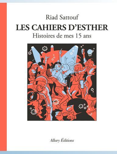 LES CAHIERS D'ESTHER - TOME 6 HISTOIRES DE MES 15 ANS - SATTOUF RIAD