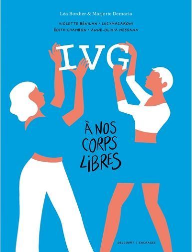IVG - A NOS CORPS LIBRES - ONE-SHOT - IVG - A NOS CORPS LIBRES - RECITS INTIMES DE FEMMES - BORDIER/DEMARIA