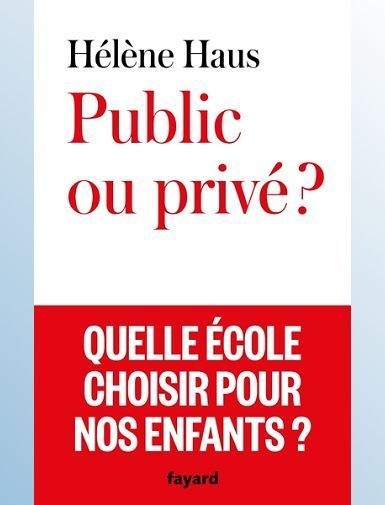 PUBLIC OU PRIVE ? - QUELLE ECOLE CHOISIR POUR NOS ENFANTS ? - HAUS HELENE