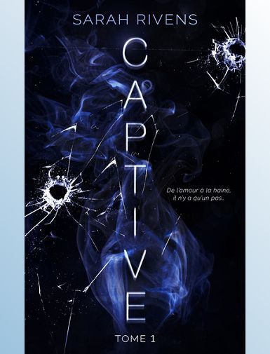 CAPTIVE - TOME 1 - RIVENS SARAH