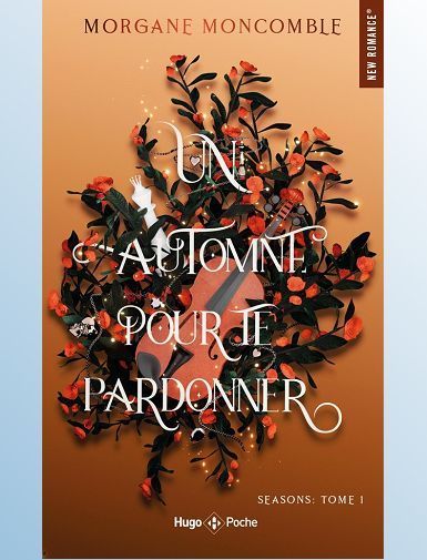 SEASONS - T01 - UN AUTOMNE POUR TE PARDONNER - POCHE - SEASONS TOME 1 - MONCOMBLE MORGANE