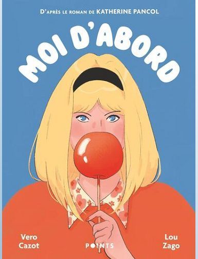 MOI D'ABORD - ROMAN GRAPHIQUE - CAZOT/PANCOL/ZAGO