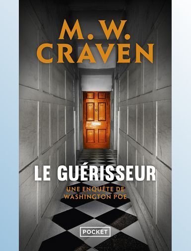 LE GUERISSEUR - UNE ENQUETE DE WASHINGTON POE - CRAVEN M. W.