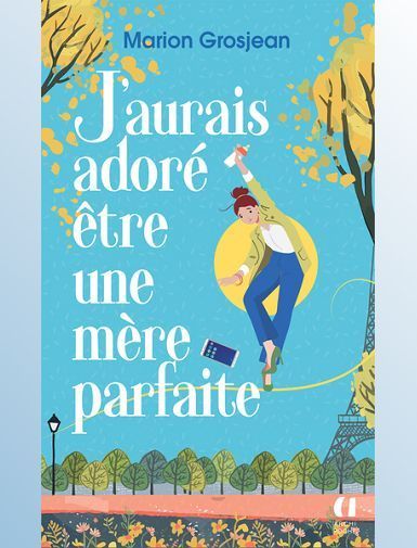 J'AURAIS ADORE ETRE UNE MERE PARFAITE - GROSJEAN MARION