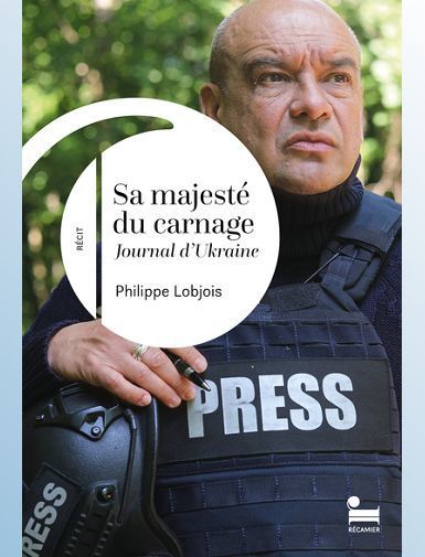 SA MAJESTE DU CARNAGE - JOURNAL D'UKRAINE - LOBJOIS PHILIPPE SA MAJESTE DU CARNAGE - JOURNAL D'UKRAINE - LOBJOIS PHILIPPE