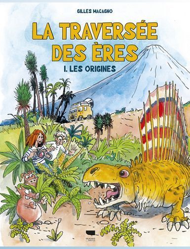 LA TRAVERSEE DES ERES - TOME 1 : LES ORIGINES - MACAGNO GILLES