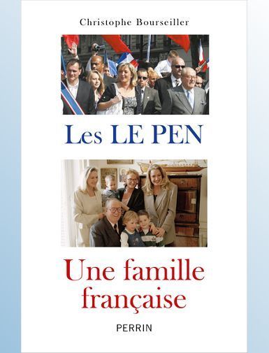LES LE PEN : UNE FAMILLE FRANCAISE - BOURSEILLER C.