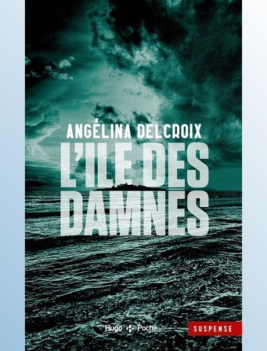 L'ILE DES DAMNES - POCHE - DELCROIX ANGELINA L'ILE DES DAMNES - POCHE - DELCROIX ANGELINA