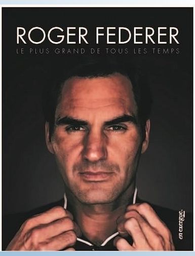 ROGER FEDERER - LE PLUS GRAND DE TOUS LES TEMPS - ABGRALL/THOMAZEAU