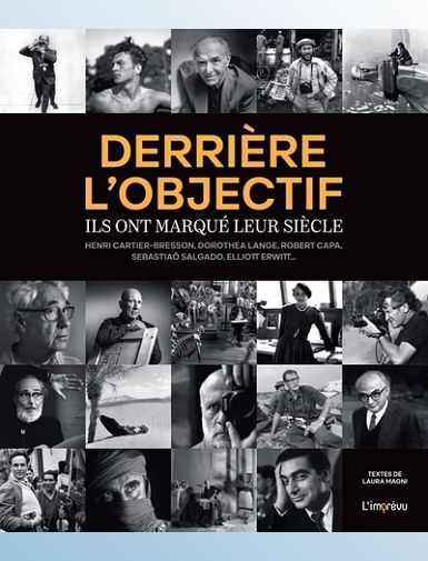 DERRIERE L'OBJECTIF - ILS ONT MARQUE LEUR SIECLE - HENRI CARTIER-BRESSON, DOROTHEA LANGE, ROBERT CAP