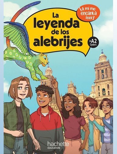 LA LEYENDA DE LOS ALEBRIJES CYCLE 4 >A2 - LIVRE ELEVE - ED. 2023 -  A MI ME ENCANTA LEER! - STRAUB/LOPEZ/CARAMIA