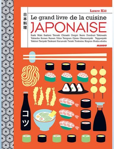 LE GRAND LIVRE DE LA CUISINE JAPONAISE - SUSHI, MAKI, BENTO, ONIGIRI, RAMEN, NIGIRI, TATAKI... - KIE/HAUSER