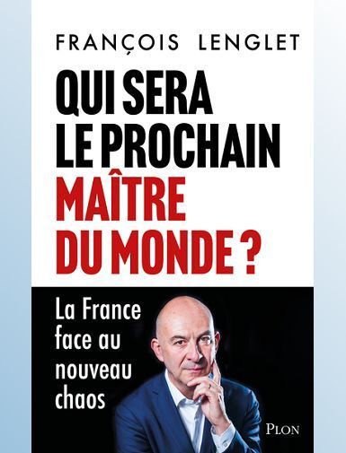 QUI SERA LE PROCHAIN MAITRE DU MONDE ? - LA FRANCE FACE AU NOUVEAU CHAOS - LENGLET FRANCOIS