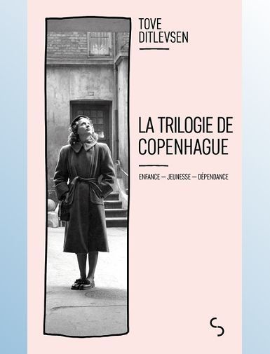 LA TRILOGIE DE COPENHAGUE - ENFANCE - JEUNESSE - DEPENDANCE - DITLEVSEN TOVE