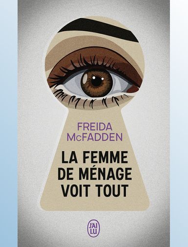 LA FEMME DE MENAGE VOIT TOUT - MCFADDEN FREIDA