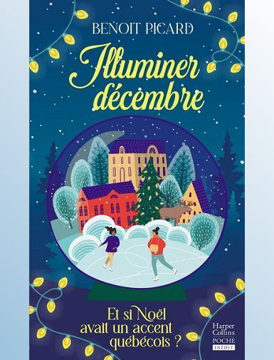 ILLUMINER DECEMBRE - ET SI NOEL AVAIT UN ACCENT QUEBECOIS ? - PICARD BENOIT