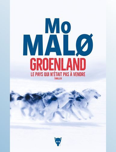 GROENLAND, LE PAYS QUI N'ETAIT PAS A VENDRE - MO MALO
