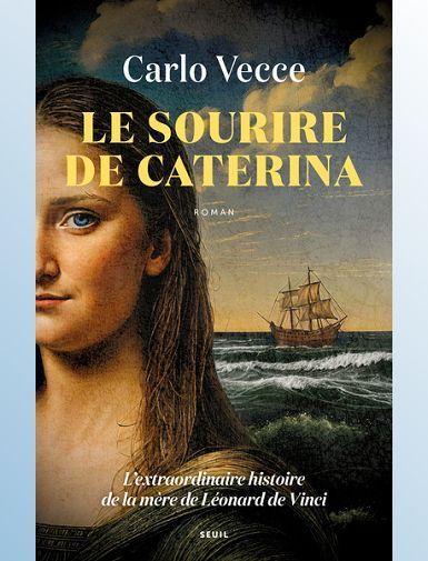 LE SOURIRE DE CATERINA - L'EXTRAORDINAIRE HISTOIRE DE LA MERE DE LEONARD DE VINCI - VECCE CARLO