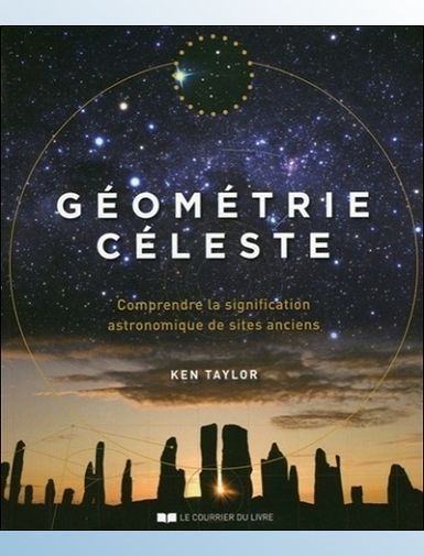 GEOMETRIE CELESTE - COMPRENDRE LA SIGNIFICATION ASTRONOMIQUE DE SITES ANCIENS - TAYLOR KEN
