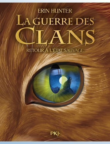 GUERRE DES CLANS ILLUSTRE - CYCLE I TOME 01 - RETOUR A L'ETAT SAUVAGE - HUNTER ERIN
