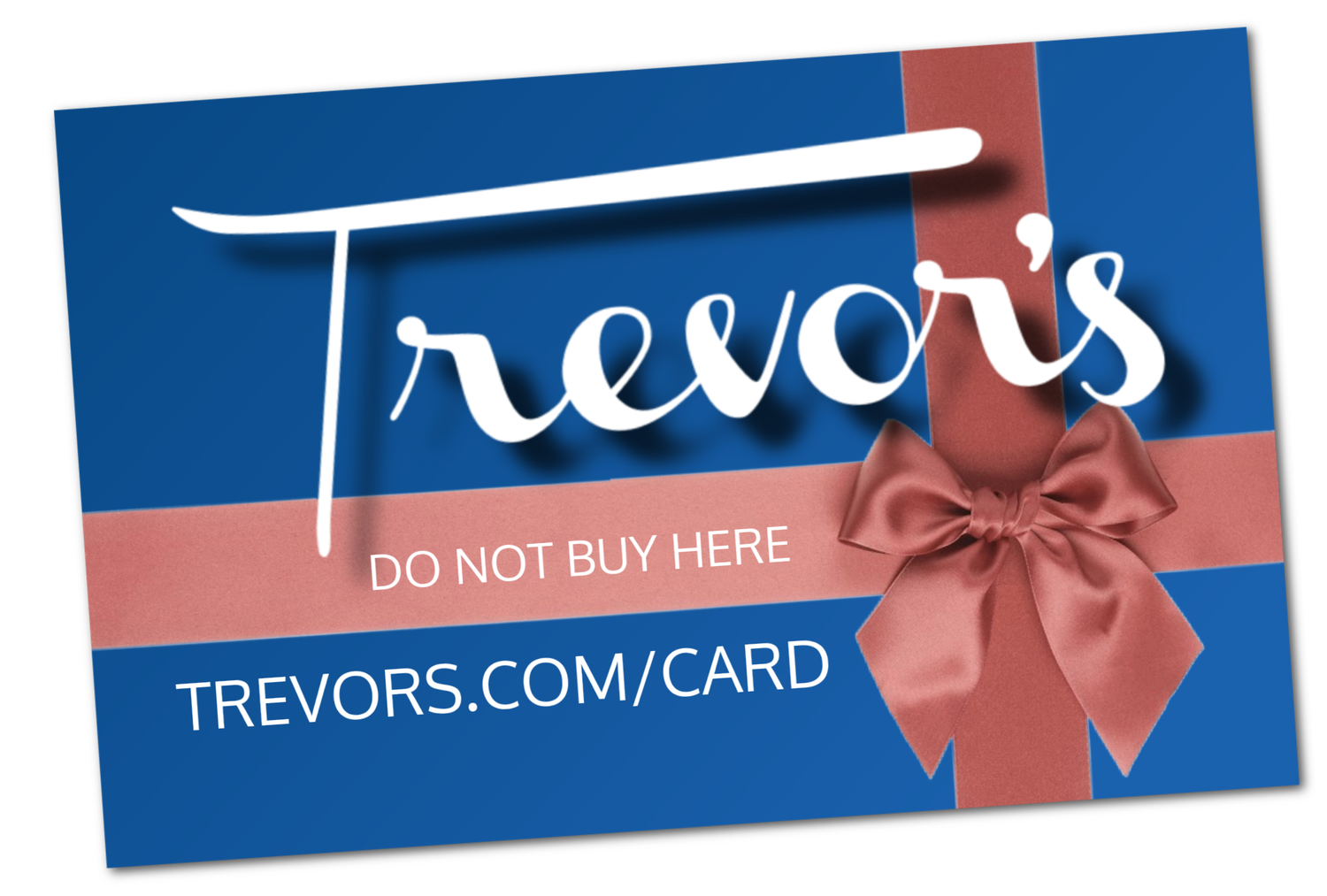Do Not Buy Gift Cards Here. Go to Trevors.com/card