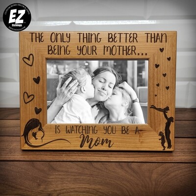 The Only Thing Better Than Being Your Mother Is Watching You Mom