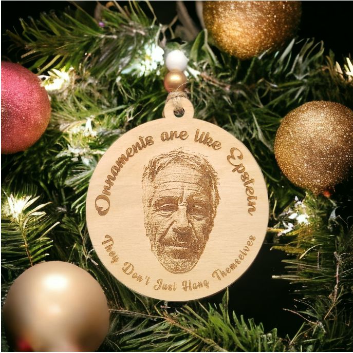 Ornaments are like Epstein, They Don&#39;t Just Hang Themselves | Epstein Didn&#39;t Kill Himself | Epstein Ornament | Satire | Christmas Gift
