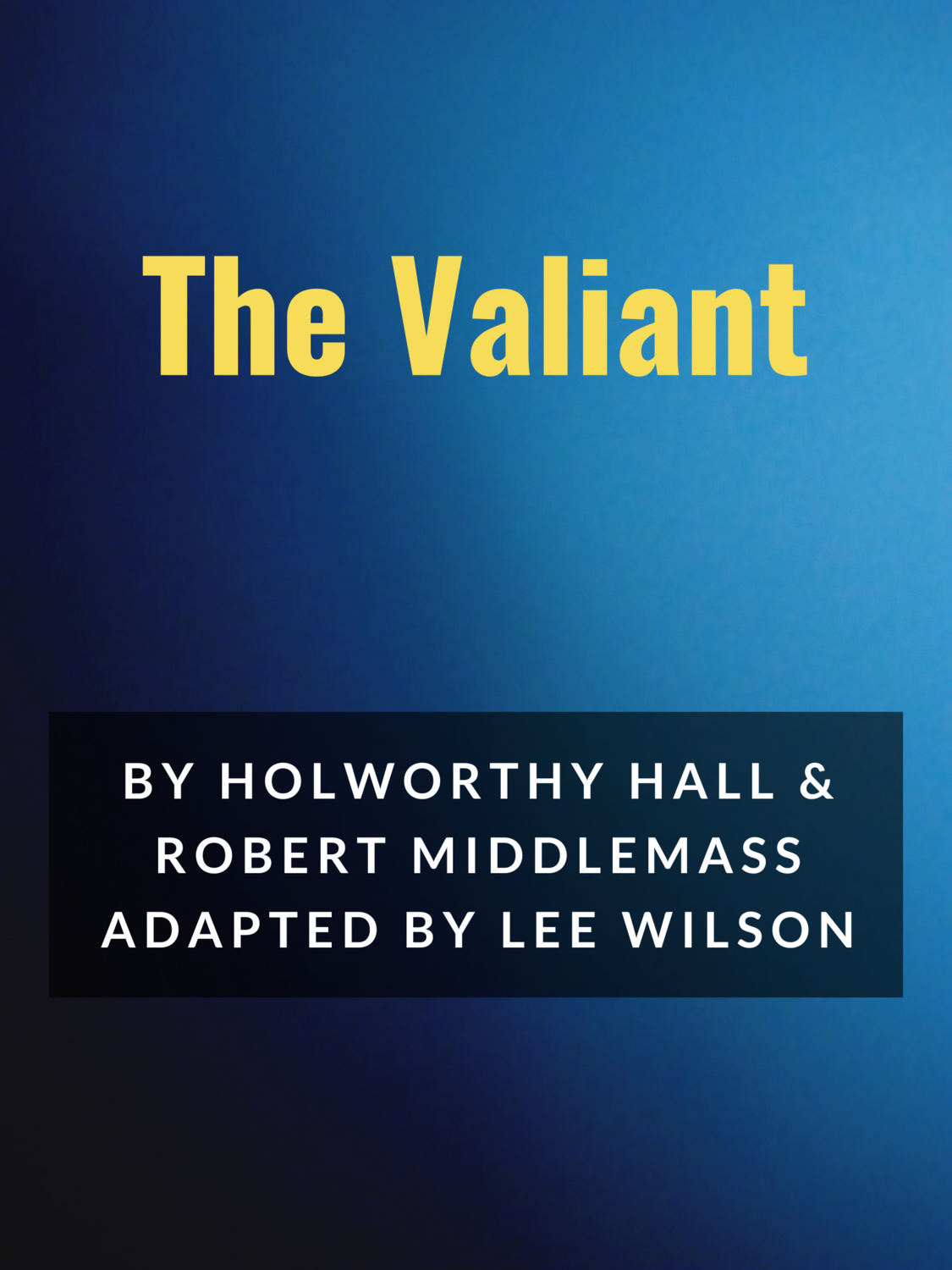 The Valiant by Holworthy Hall and Robert Middlemass adapted by Lee Wilson