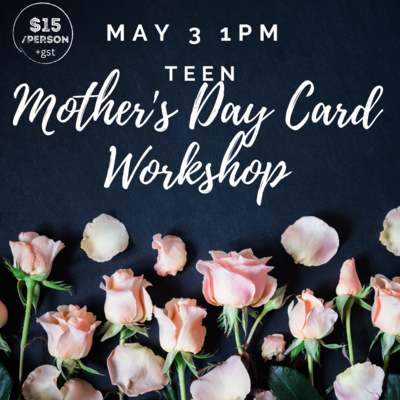 Teen, Mother's Day Card Workshop May 3