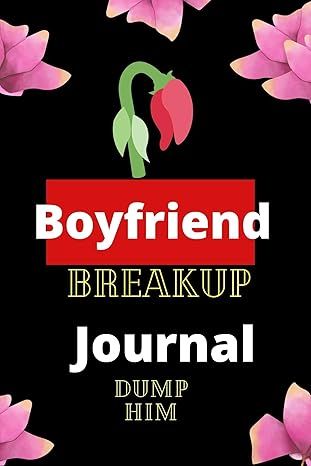 Boyfriend Breakup Journal: Dump Him