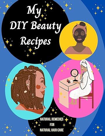 My DIY Beauty Recipes: Natural Remedies For Natural Hair Care